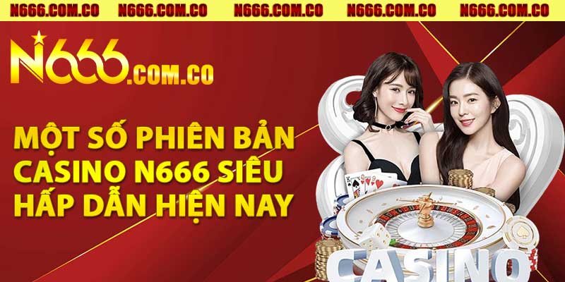 Một số phiên bản casino N666 siêu hấp dẫn hiện nay